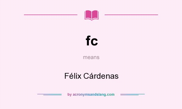 What does fc mean? It stands for Félix Cárdenas