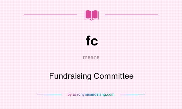 What does fc mean? It stands for Fundraising Committee