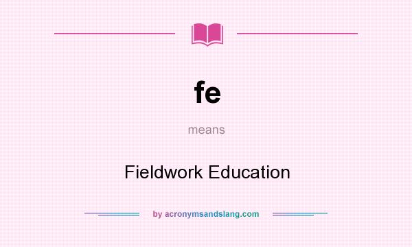 What does fe mean? It stands for Fieldwork Education