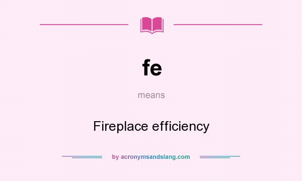 What does fe mean? It stands for Fireplace efficiency