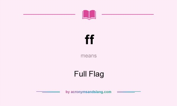 What does ff mean? It stands for Full Flag