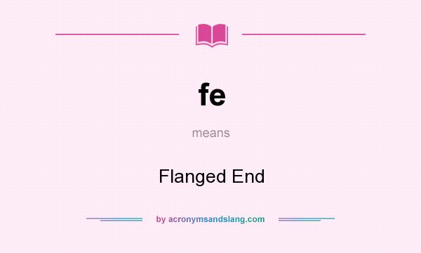 What does fe mean? It stands for Flanged End