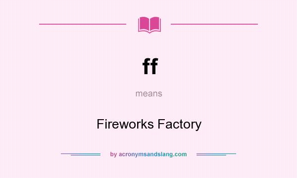 What does ff mean? It stands for Fireworks Factory