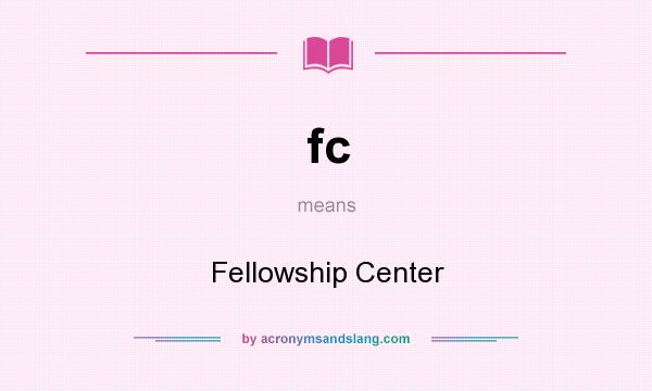 What does fc mean? It stands for Fellowship Center