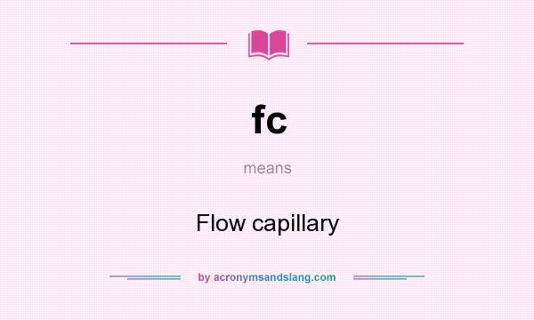 What does fc mean? It stands for Flow capillary
