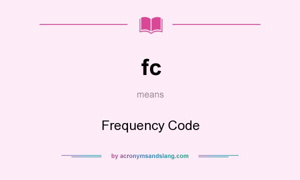 What does fc mean? It stands for Frequency Code