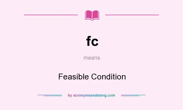 What does fc mean? It stands for Feasible Condition