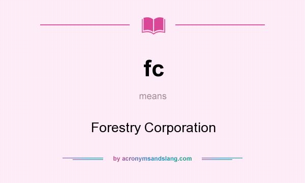 What does fc mean? It stands for Forestry Corporation