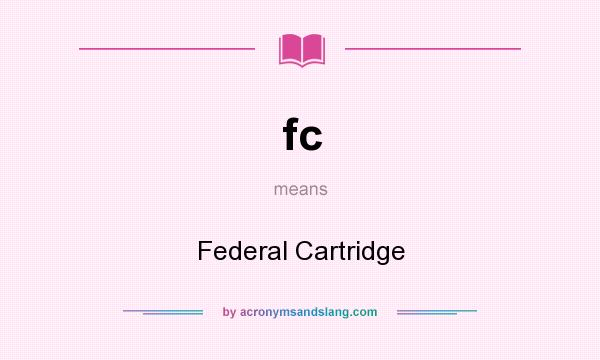 What does fc mean? It stands for Federal Cartridge