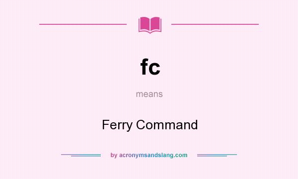 What does fc mean? It stands for Ferry Command