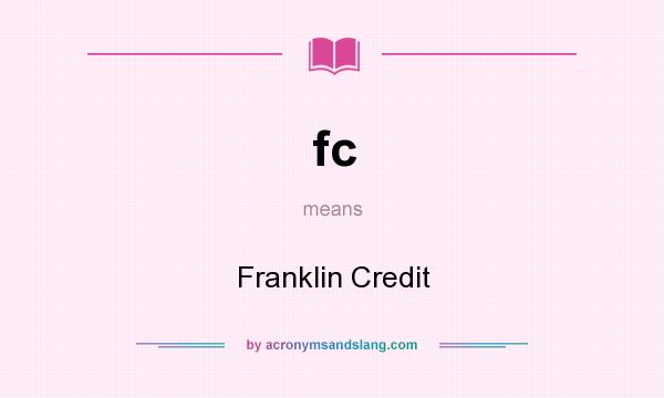 What does fc mean? It stands for Franklin Credit