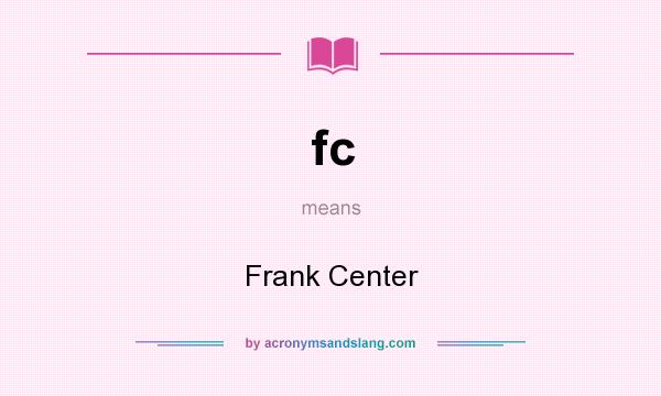 What does fc mean? It stands for Frank Center