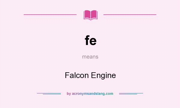 What does fe mean? It stands for Falcon Engine