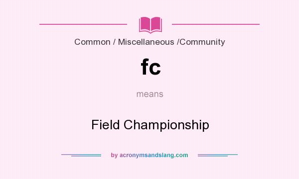 What does fc mean? It stands for Field Championship