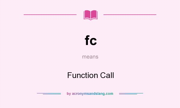 What does fc mean? It stands for Function Call