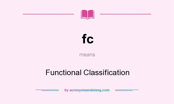 What does fc mean? It stands for Functional Classification