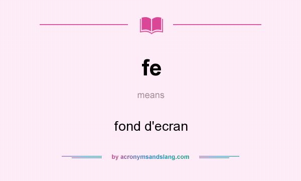 What does fe mean? It stands for fond d`ecran