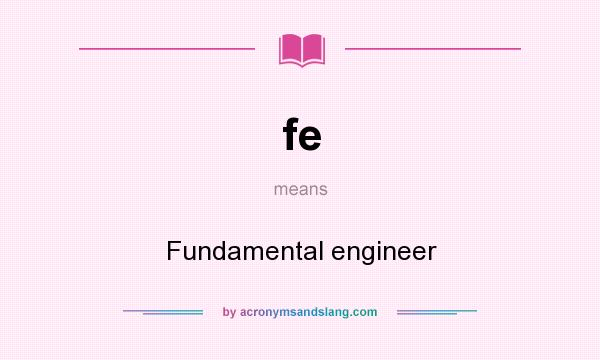 What does fe mean? It stands for Fundamental engineer