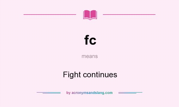 What does fc mean? It stands for Fight continues