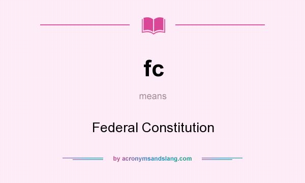 What does fc mean? It stands for Federal Constitution