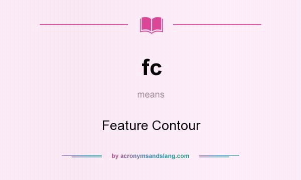 What does fc mean? It stands for Feature Contour