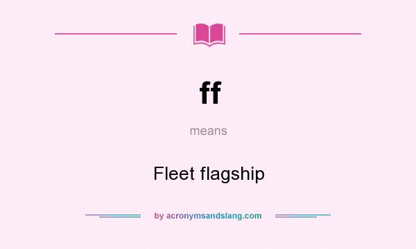 What does ff mean? It stands for Fleet flagship