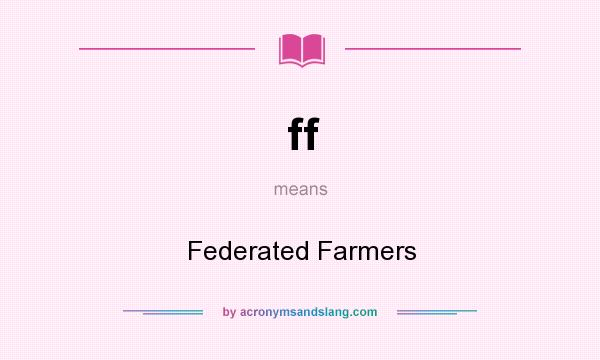 What does ff mean? It stands for Federated Farmers
