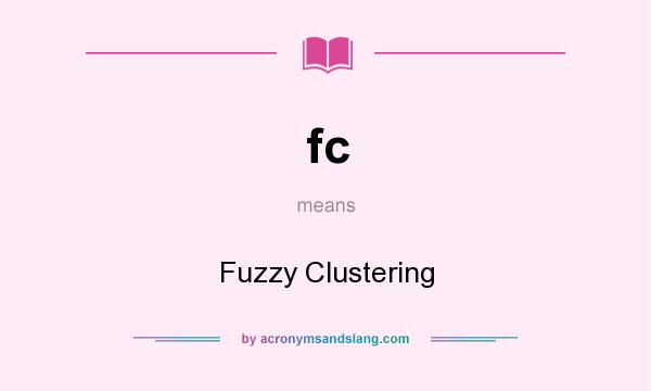 What does fc mean? It stands for Fuzzy Clustering