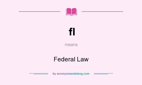 What does fl mean? It stands for Federal Law