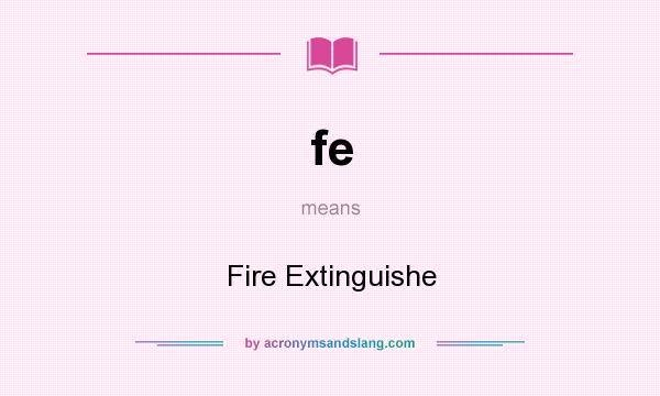What does fe mean? It stands for Fire Extinguishe