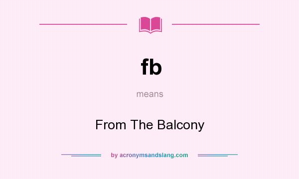 What does fb mean? It stands for From The Balcony