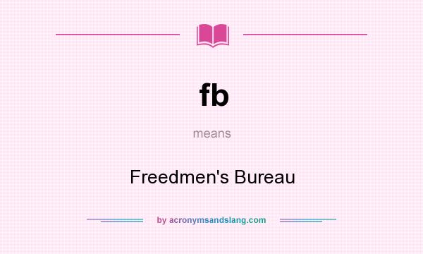 What does fb mean? It stands for Freedmen`s Bureau