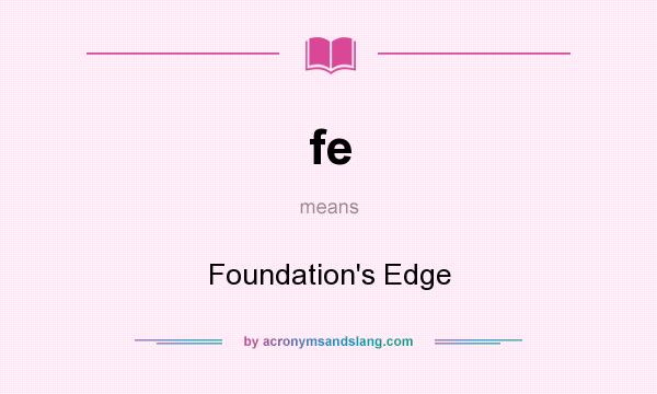 What does fe mean? It stands for Foundation`s Edge