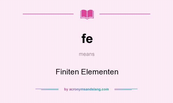 What does fe mean? It stands for Finiten Elementen