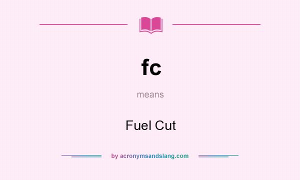 What does fc mean? It stands for Fuel Cut