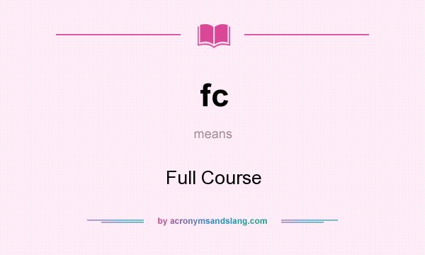 What does fc mean? It stands for Full Course