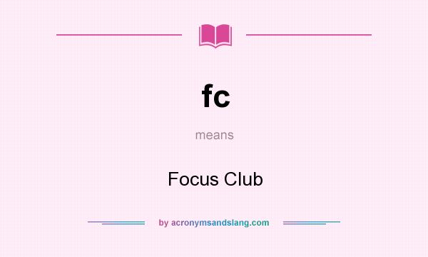 What does fc mean? It stands for Focus Club
