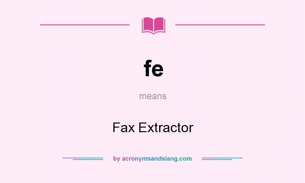 What does fe mean? It stands for Fax Extractor