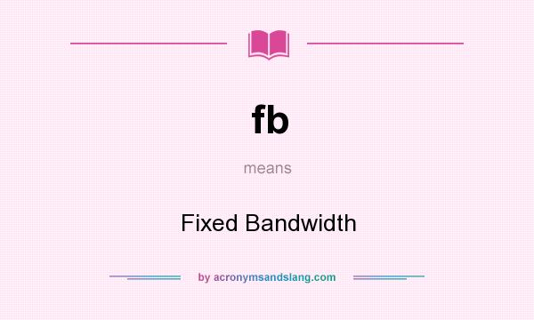 What does fb mean? It stands for Fixed Bandwidth