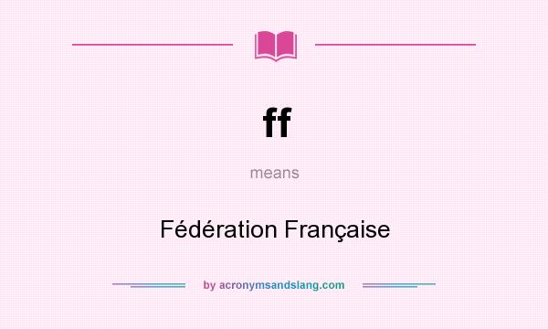 What does ff mean? It stands for Fédération Française