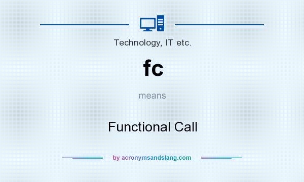 What does fc mean? It stands for Functional Call