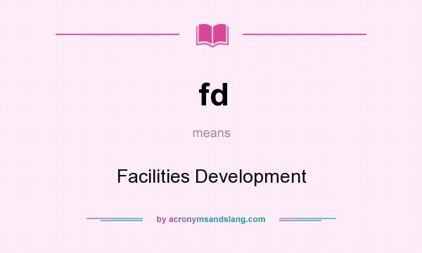 What does fd mean? It stands for Facilities Development