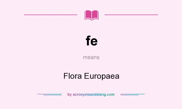 What does fe mean? It stands for Flora Europaea