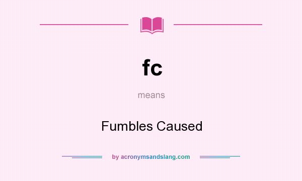 What does fc mean? It stands for Fumbles Caused