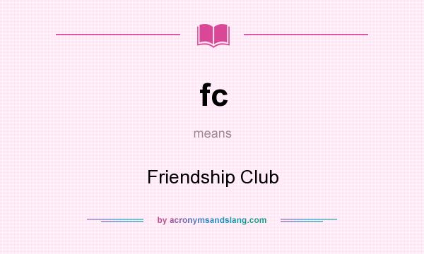What does fc mean? It stands for Friendship Club