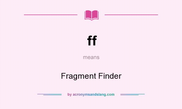 What does ff mean? It stands for Fragment Finder