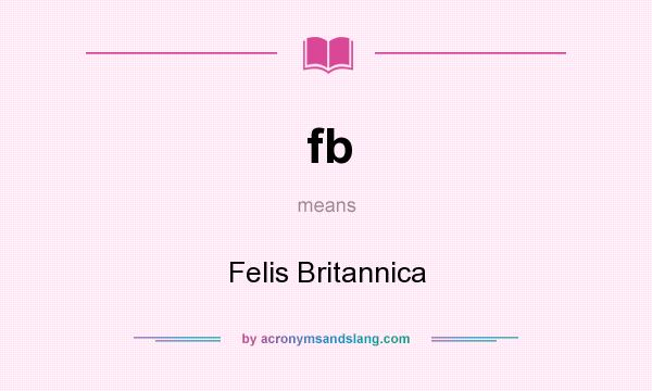 What does fb mean? It stands for Felis Britannica