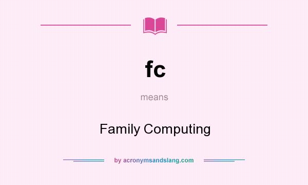 What does fc mean? It stands for Family Computing