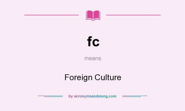 What does fc mean? It stands for Foreign Culture