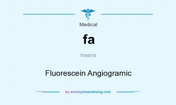 What does fa mean? It stands for Fluorescein Angiogramic